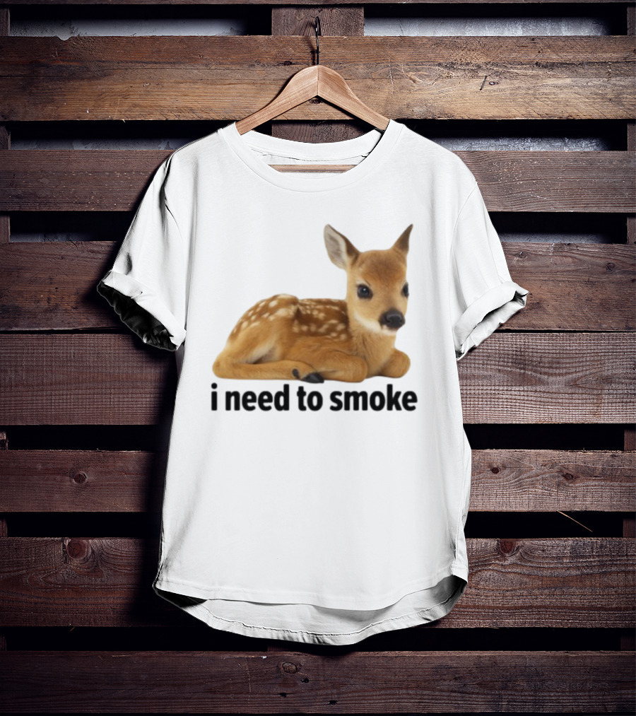 I Need To Smoke Roe Deer Fawn T-Shirt