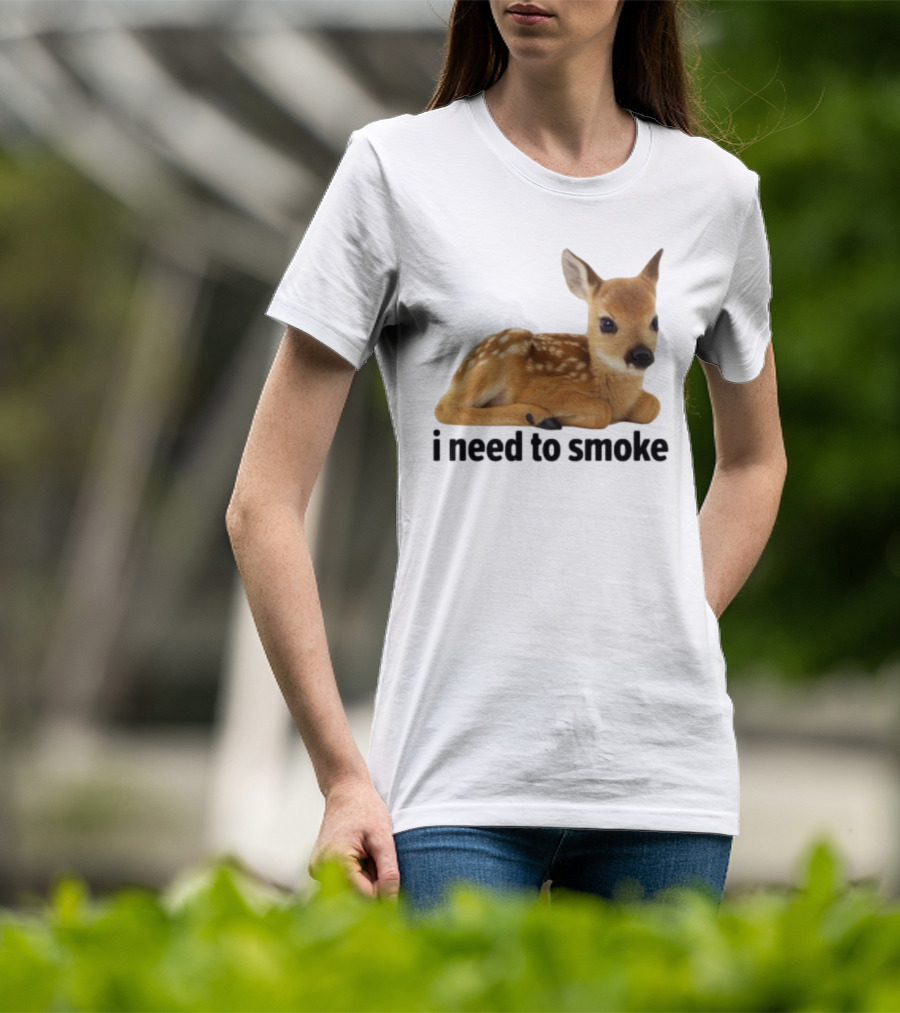 I Need To Smoke Roe Deer Fawn T-Shirt