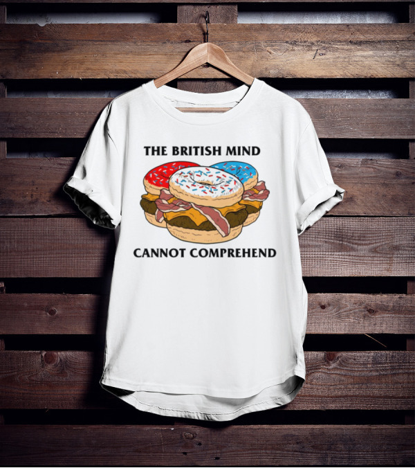 The British Mind Cannot Comprehend Bagel Burger Doughnut Bacon Explosion T-Shirt