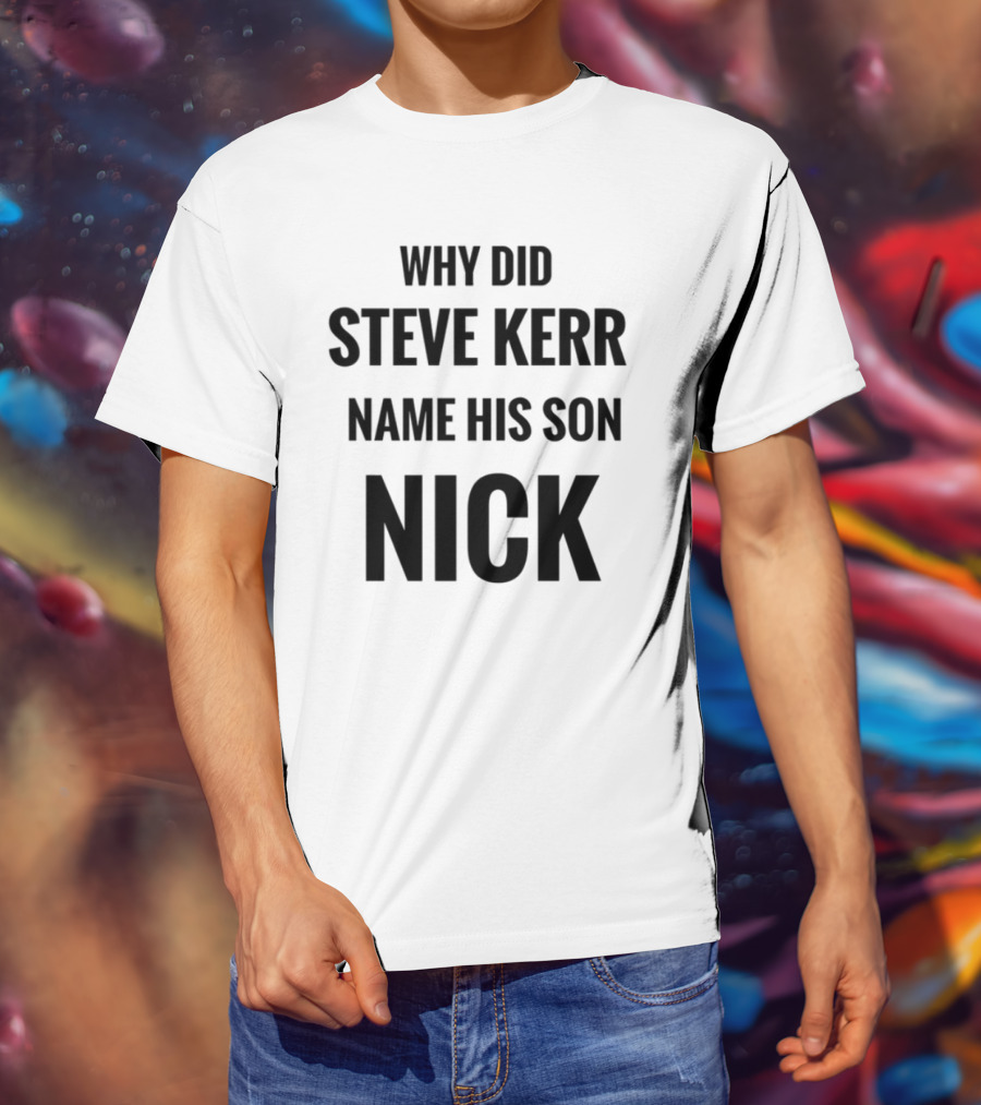 Why Did Steve Kerr Name His Son Nick T-Shirt