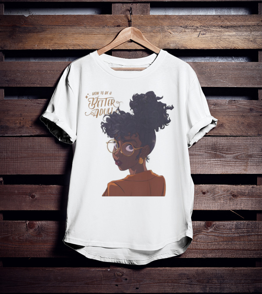 How To Be A Better Adult Glasses Afro Confident Woman T-Shirt
