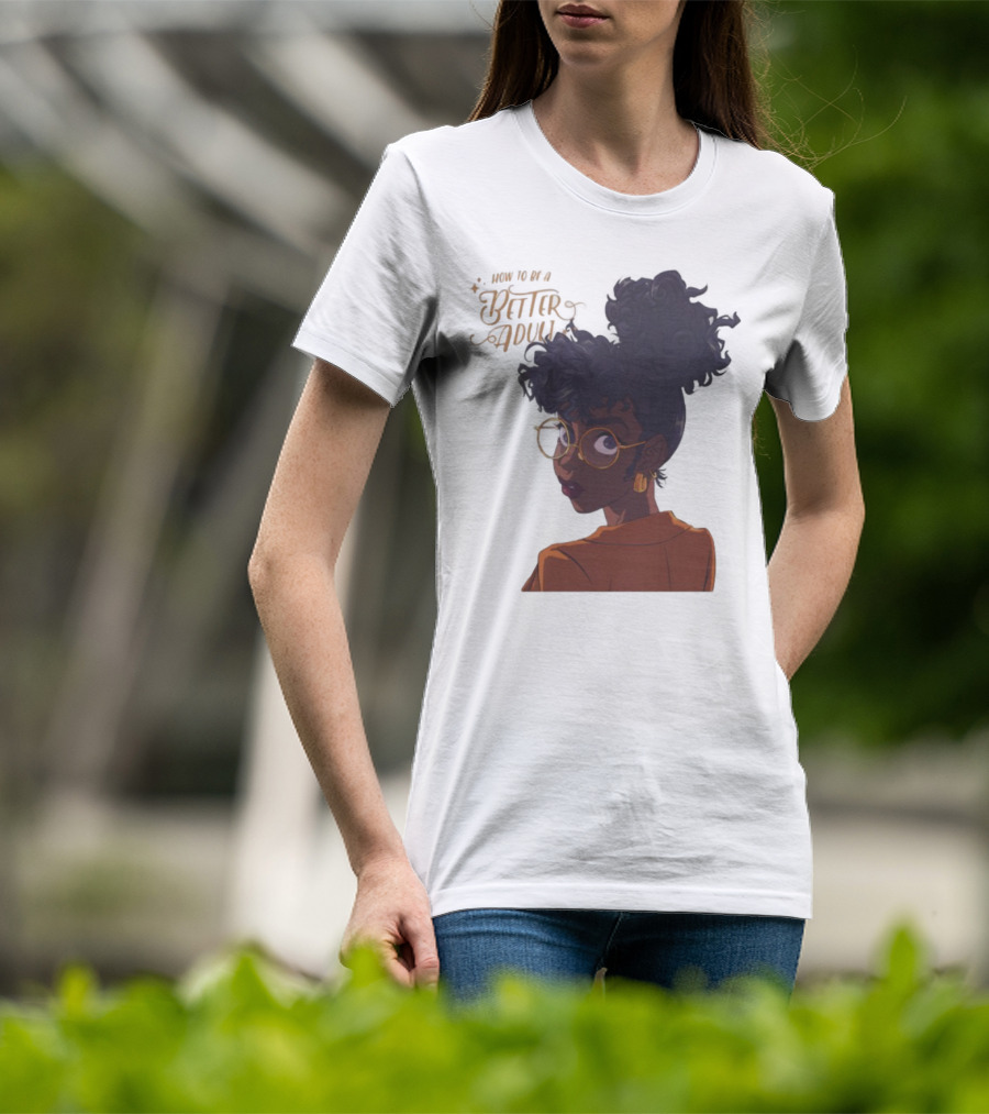 How To Be A Better Adult Glasses Afro Confident Woman T-Shirt