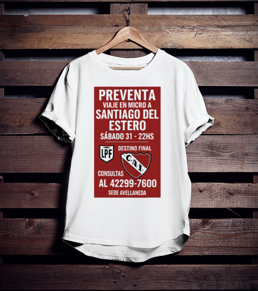 Preventa Viaje En Micro A Santiago Del Estero Sábado 31 22Hs Destino Final Consultas Al 42299-7600 Sede Avellaneda T-Shirt