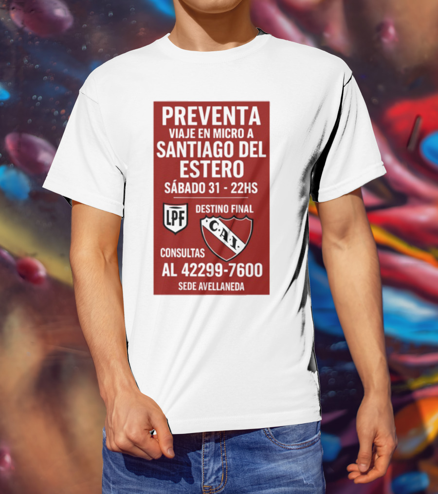 Preventa Viaje En Micro A Santiago Del Estero Sábado 31 22Hs Destino Final Consultas Al 42299-7600 Sede Avellaneda T-Shirt