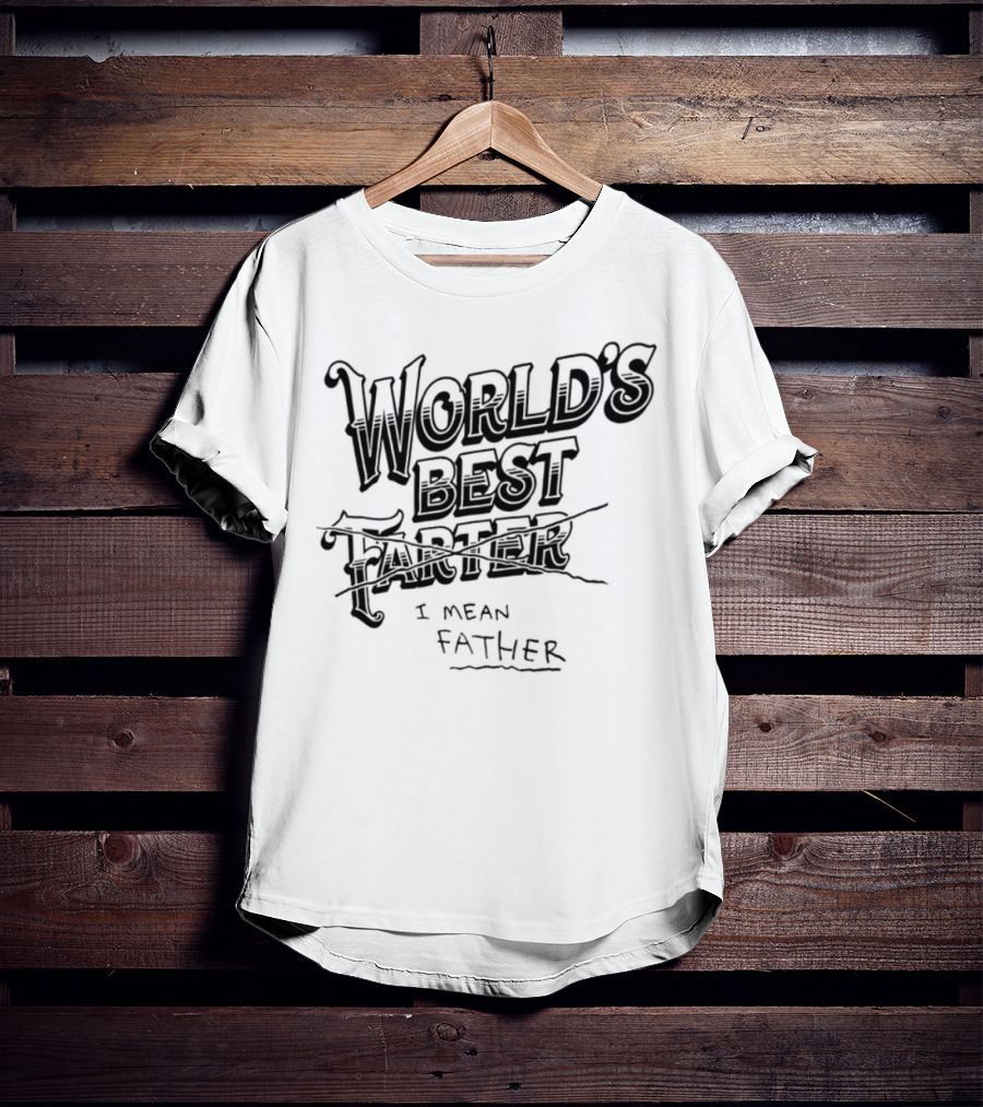 World's Best Farter I Mean Father Humorous Father's Day Gift Idea T-Shirt