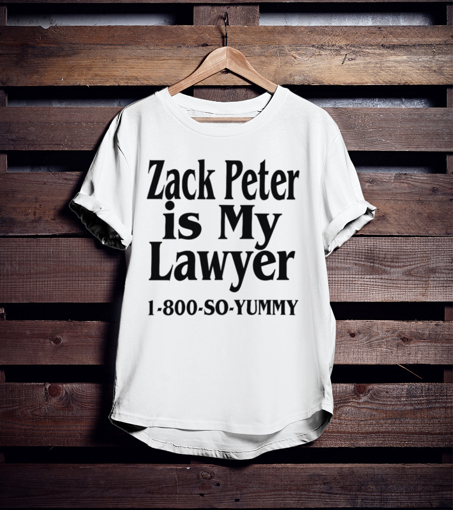 Zack Peter Is My Lawyer 1800 So Yummy Trendy Casual Wear T-Shirt