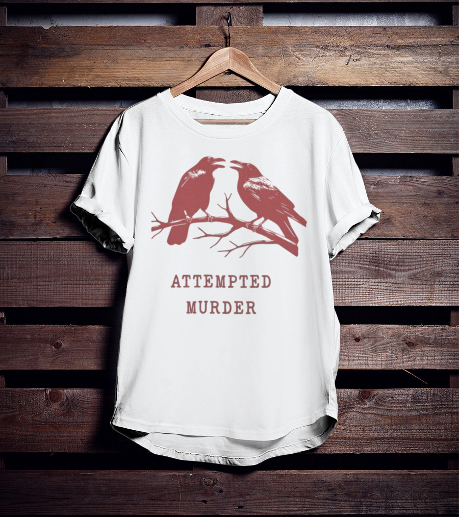 Attempted Murder With Crows On Branch T-Shirt