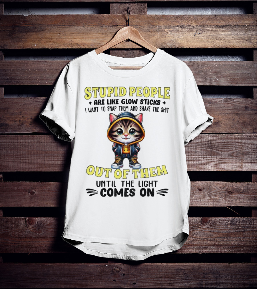 Stupid People Like Glow Sticks Snap Them Shake Until Light Comes On Cat T-Shirt