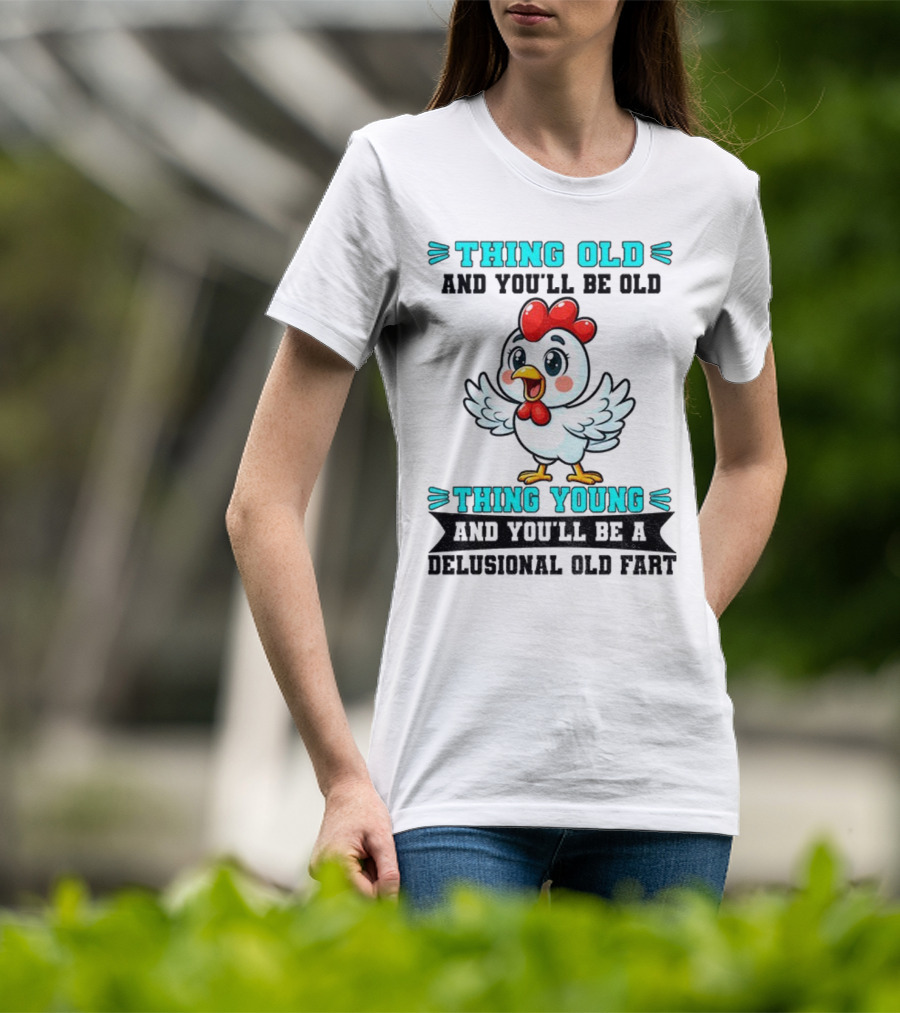 Thing Old Thing Young Delusional Old Fart Chicken T-Shirt