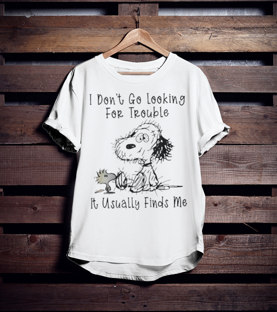 Snoopy Woodstock Peanuts I Don’t Go Looking For Trouble It Usually Finds Me T-Shirt
