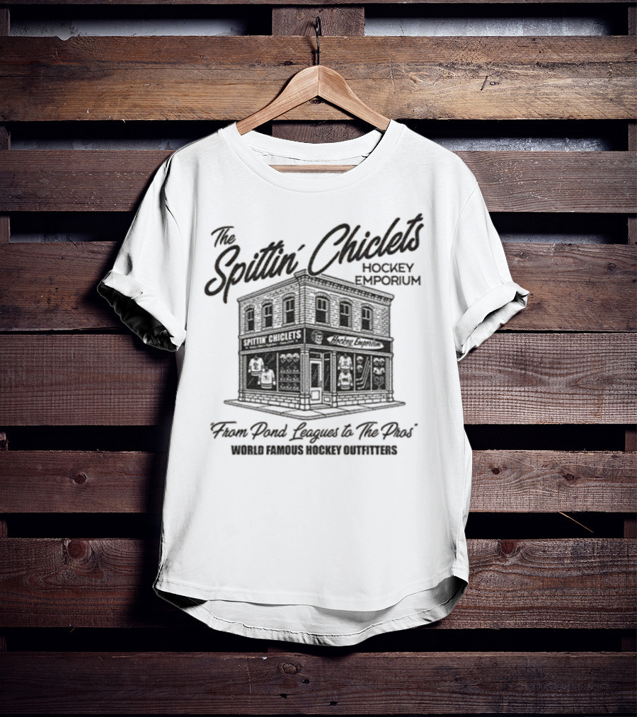 The Spittin' Chiclets Hockey Emporium From Pond Leagues To The Pros World Famous Hockey Outfitters T-Shirt