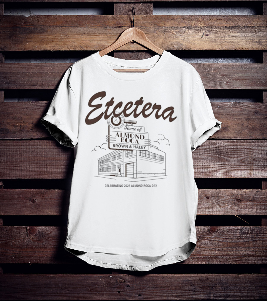 Etcetera Home Of Almond Roca Celebrating Brown & Haley 2025 Almond Roca Day T-Shirt