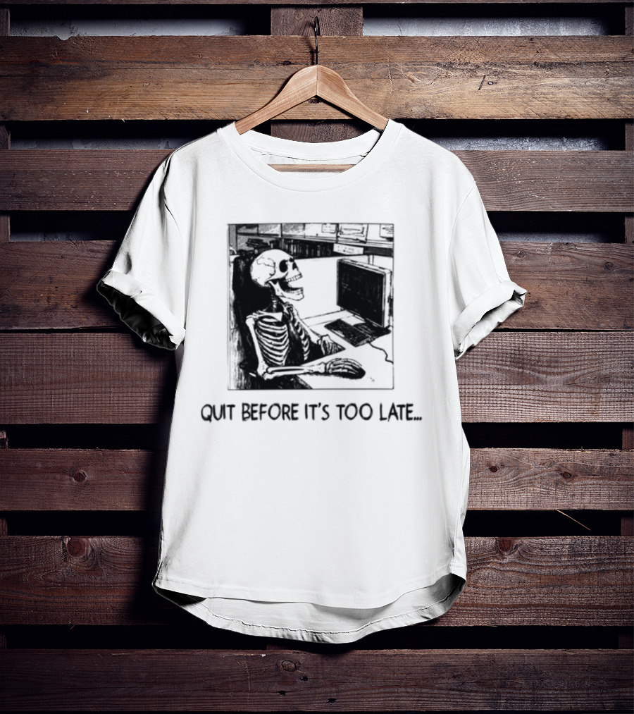 Quit Before It's Too Late Skeleton Smoking Reminder T-Shirt