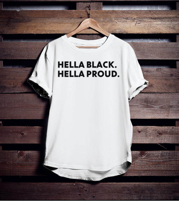 Hella Black Hella Proud Bold Empowerment Statement T-Shirt