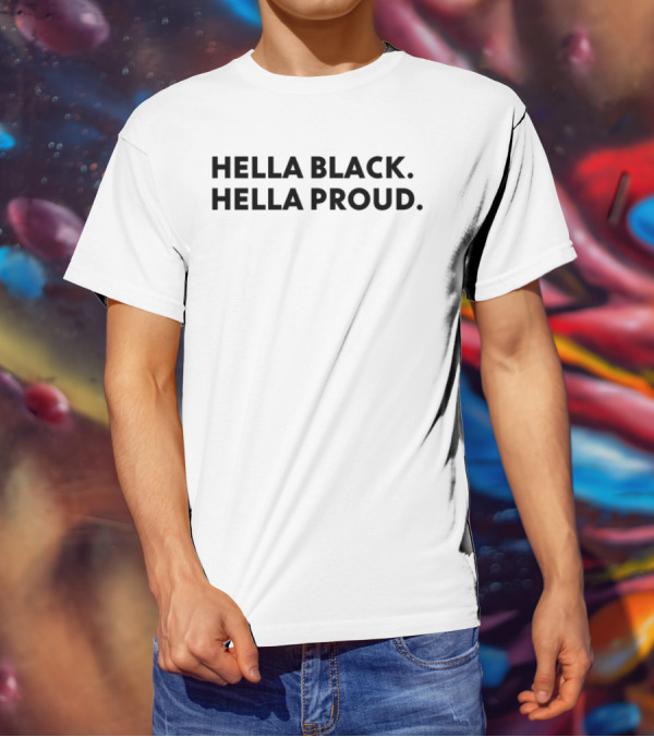 Hella Black Hella Proud Bold Empowerment Statement T-Shirt