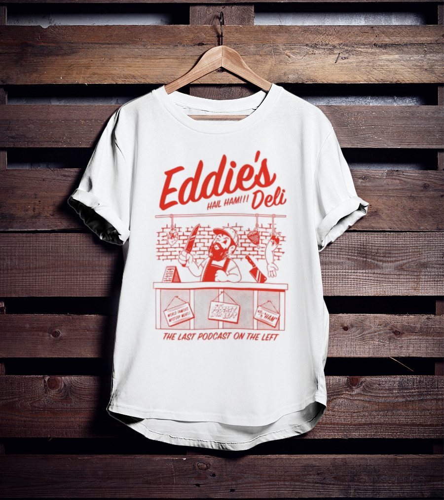Eddie's Authentic Deli The Last Podcast On The Left T-Shirt