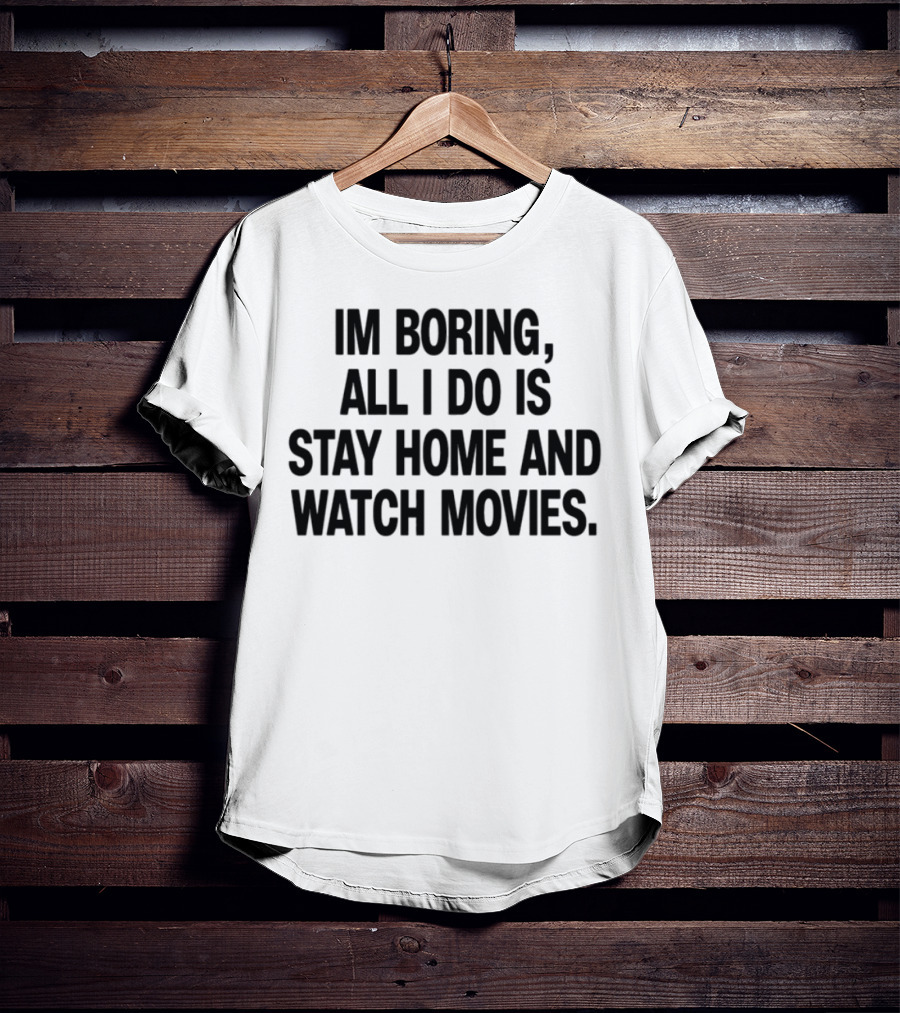 Limted The Cinegogue I'm Boring Stay Home Movies T-Shirt