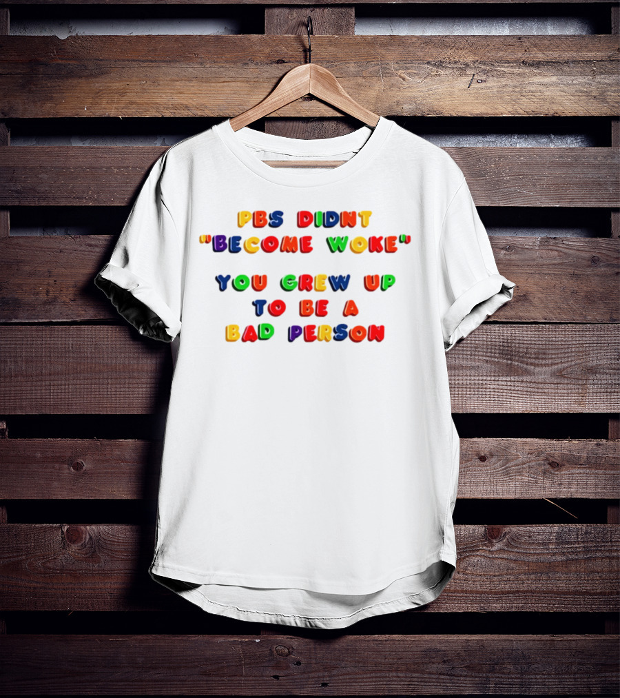 PBS Didn't "Become Woke" You Grew Up To Be A Bad Person Nostalgic Letter Blocks T-Shirt