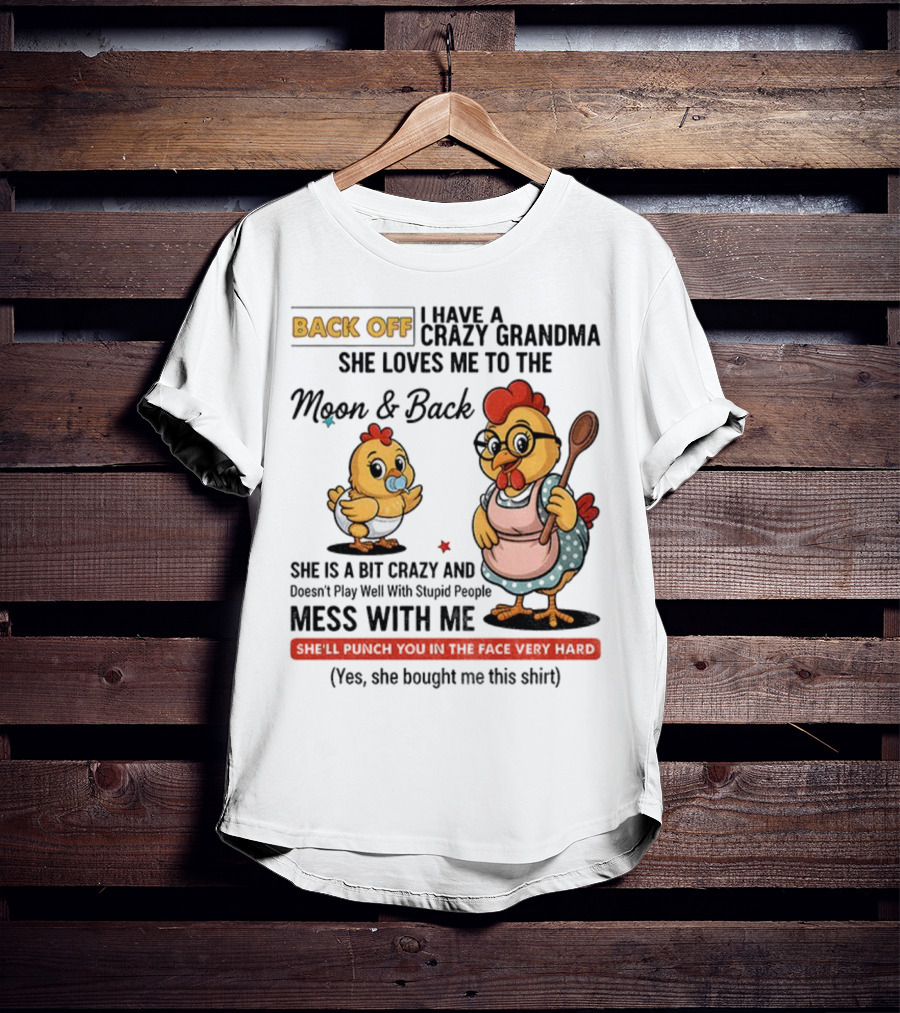 Back Off I Have A Crazy Grandma She Loves Me To The Moon And Back Chicken Cartoon T-Shirt