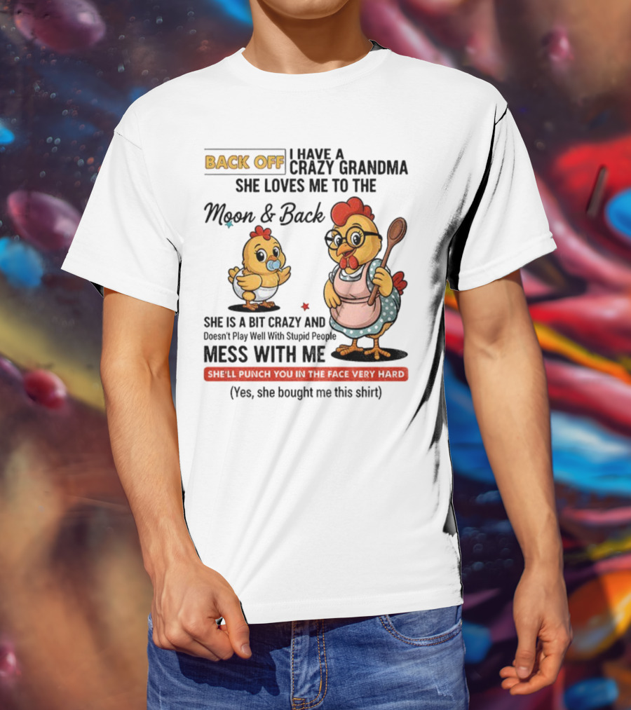 Back Off I Have A Crazy Grandma She Loves Me To The Moon And Back Chicken Cartoon T-Shirt