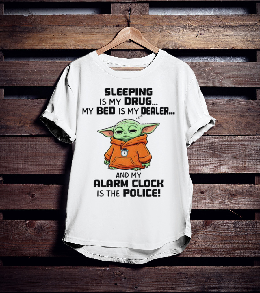 Sleeping Baby Yoda My Drug My Alarm Is The Police T-Shirt