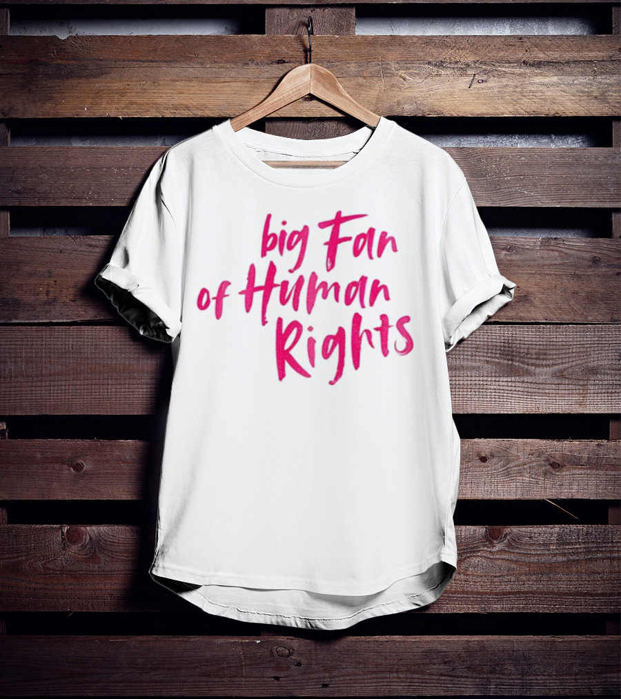 Big Fan Of Human Rights T-Shirt