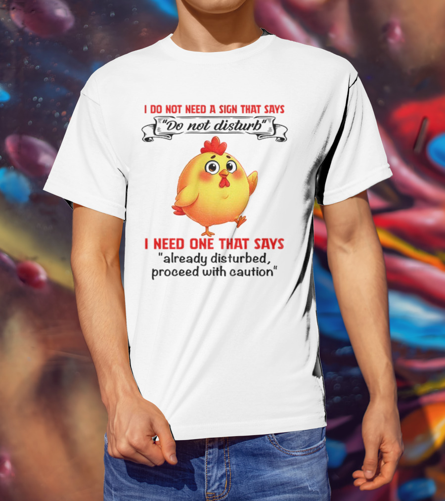 Cute Chicken Already Disturbed Proceed With Caution T-Shirt