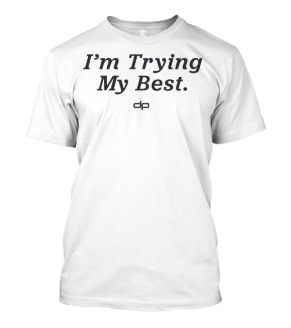 I'm Trying My Best Dan Patrick T-Shirt