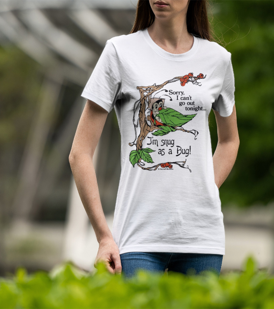 Hannah Michelle Sorry I Can’t Go Out Tonight I’m Snug As A Bug Cozy Cartoon Bug Illustration T-Shirt