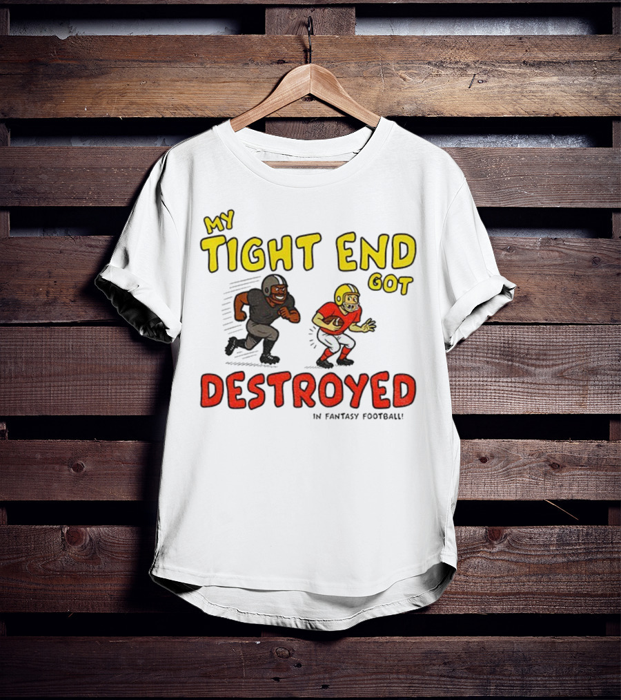 My Tight End Got Destroyed In Fantasy Football Highlighting Humorous Football Chase Scene T-Shirt