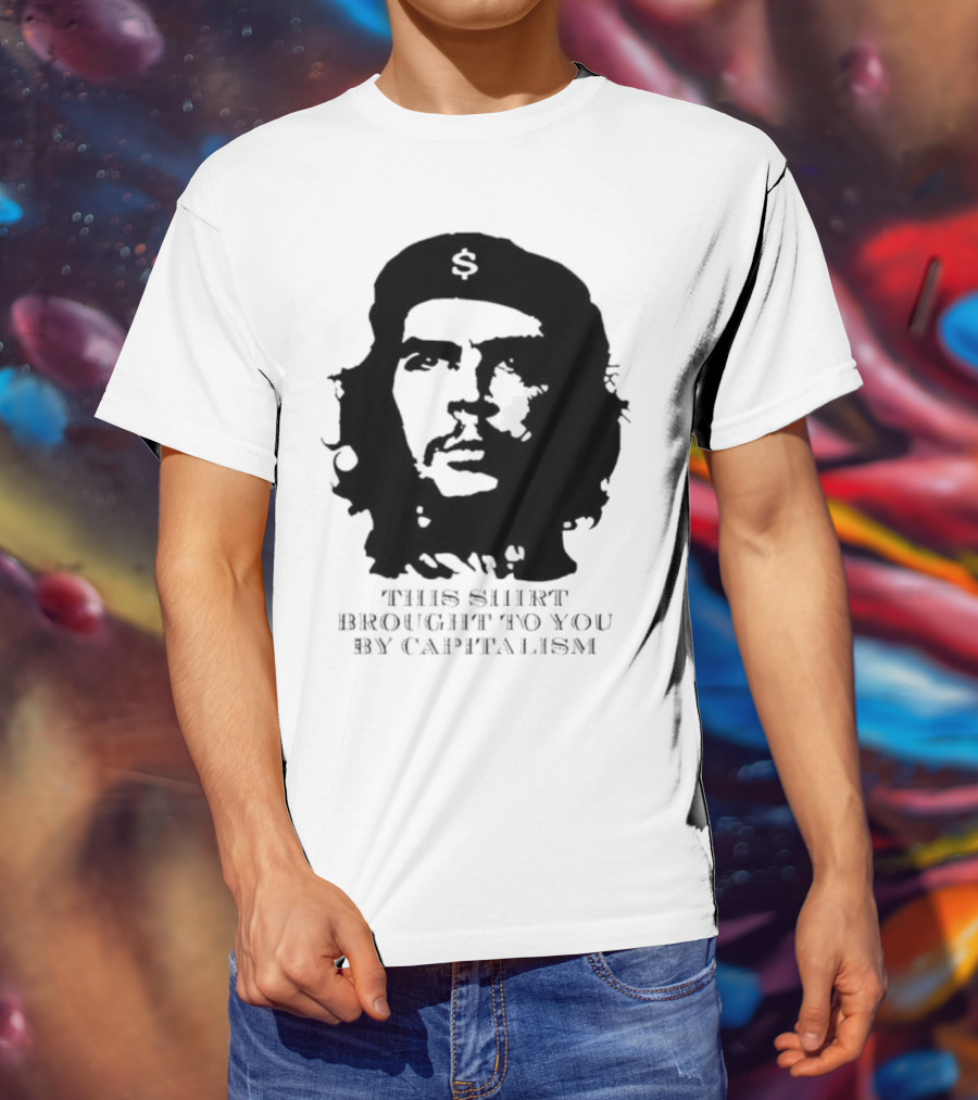 Che Guevara This Brought To You By Capitalism Dollar Sign T-Shirt