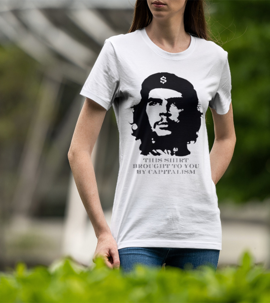 Che Guevara This Brought To You By Capitalism Dollar Sign T-Shirt