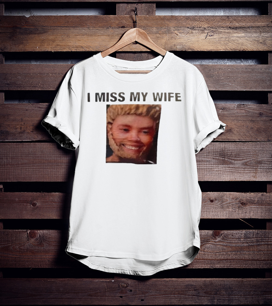 I Miss My Wife Meme Funny Face Humor T-Shirt