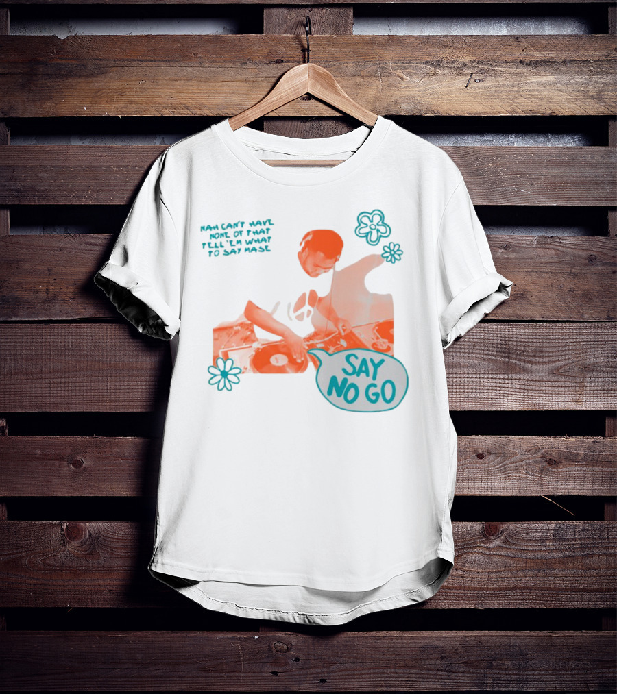 Tell ‘Em What To Say Mase Say No Go DJ Vinyl Flowers T-Shirt