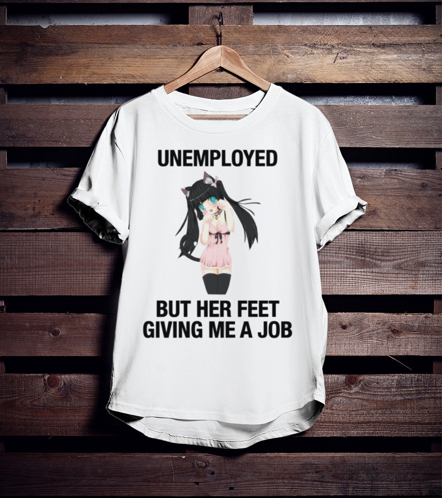 Unemployed But Her Feet Giving Me A Job Cute Anime Catgirl Aesthetic T-Shirt