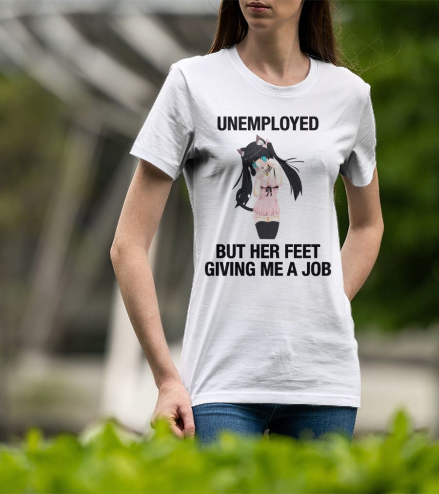 Unemployed But Her Feet Giving Me A Job Cute Anime Catgirl Aesthetic T-Shirt