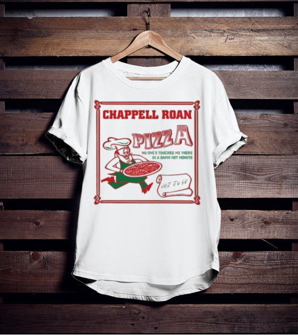 Chappell Roan Pizza No One Touched Me In A Damn Hot Minute Hot To Go T-Shirt