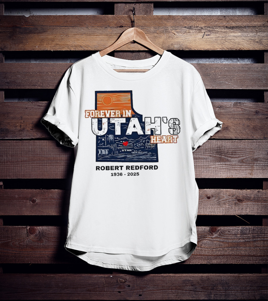 Robert Redford The Legend Forever In Utah's Heart T-Shirt