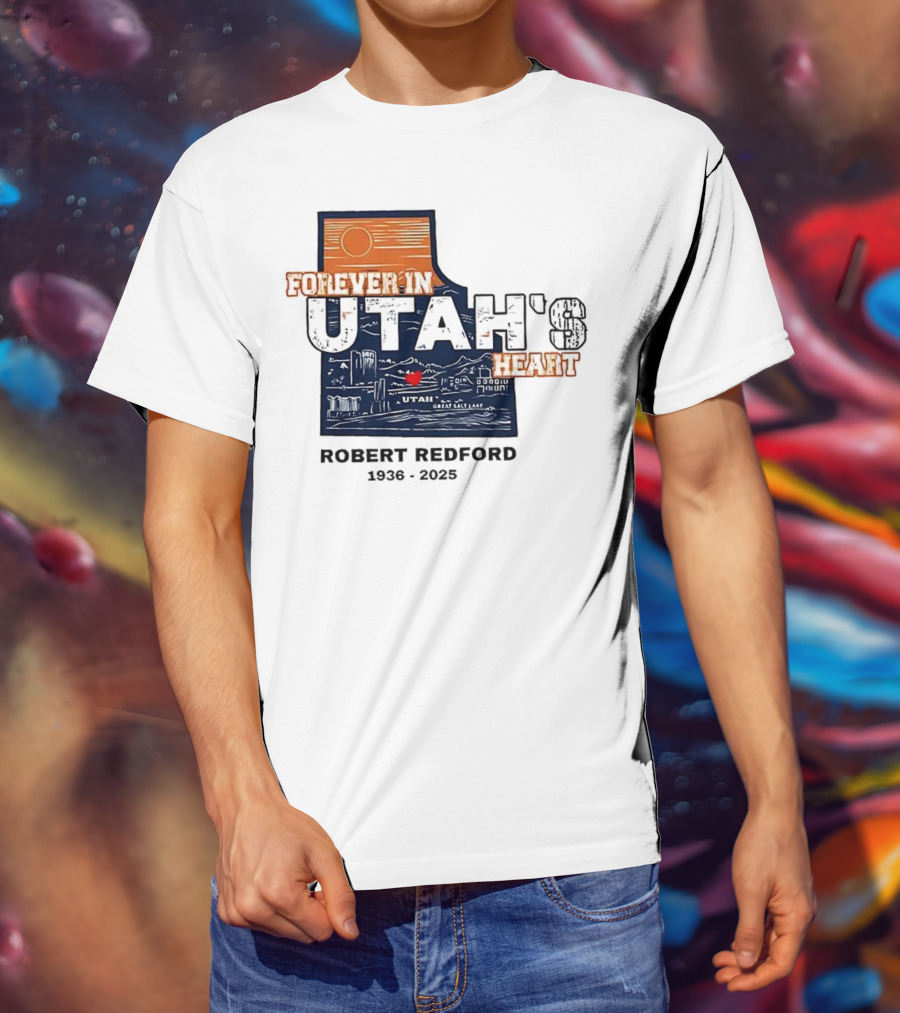 Robert Redford The Legend Forever In Utah's Heart T-Shirt