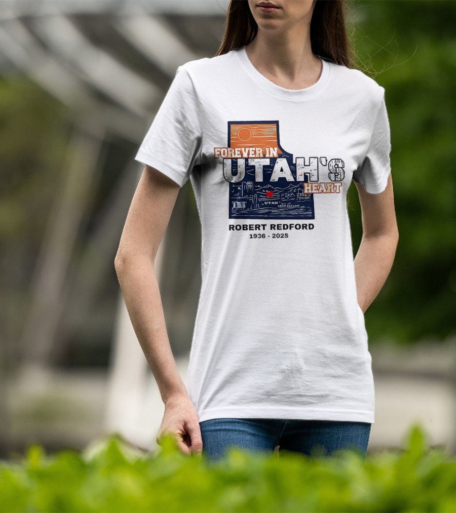 Robert Redford The Legend Forever In Utah's Heart T-Shirt