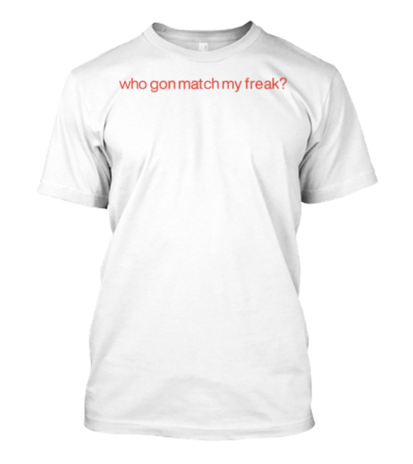 Diva Delight Who Gon Match My Freak Text Bold Statement T-Shirt