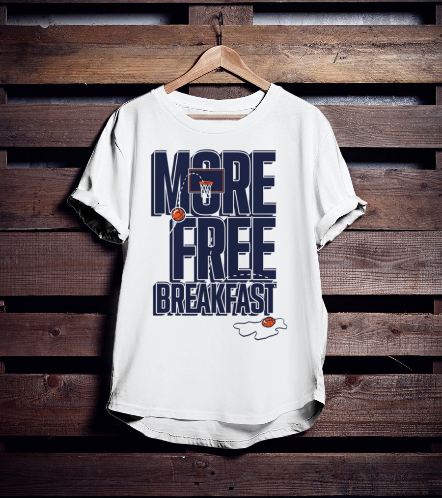 More Free Breakfast Basketball Hoop And Splash Egg T-Shirt