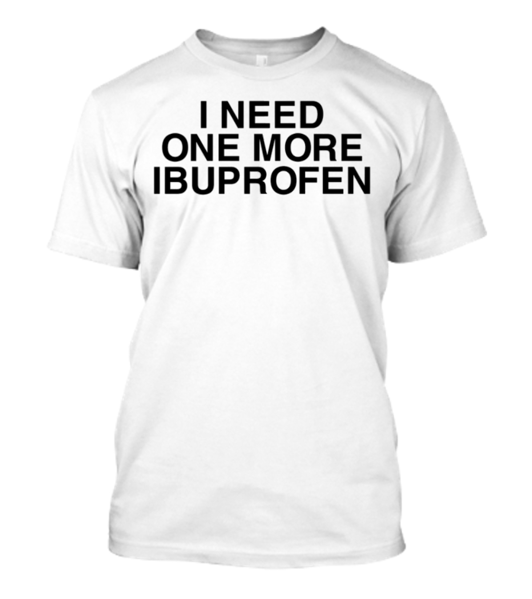 Phil Lester I Need One More Ibuprofen Humor And Personality T-Shirt