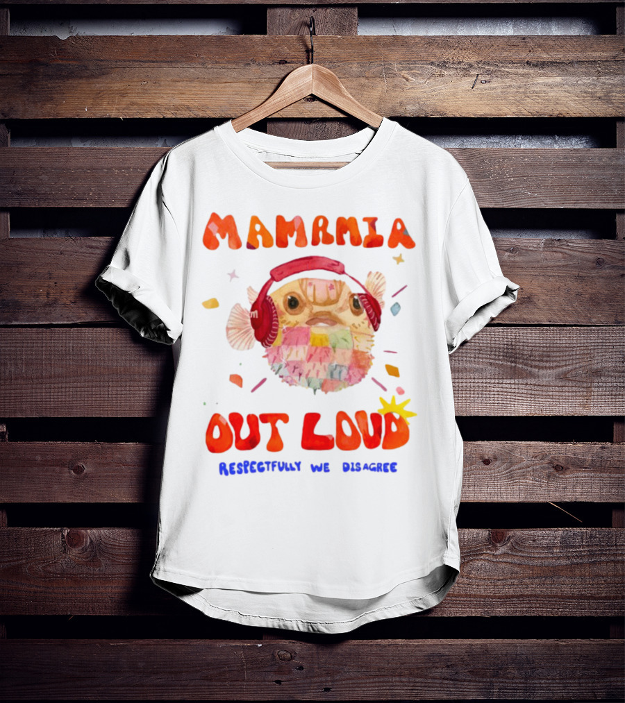 MAMAMIA Out Loud Pufferfish Respectfully We Disagree T-Shirt