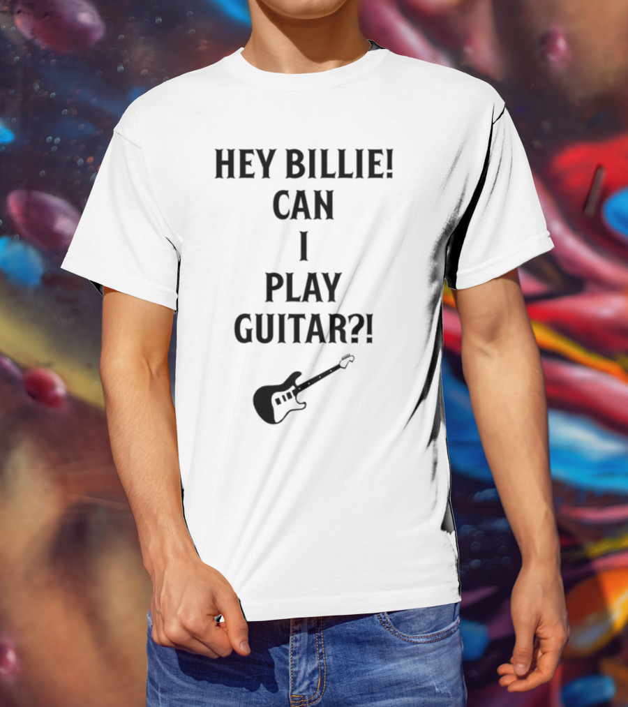Hey Billie Can I Play Guitar With Electric Guitar Image T-Shirt
