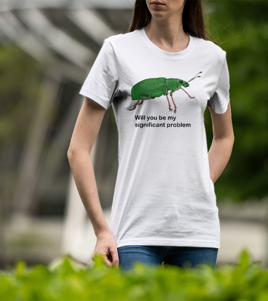 Will You Be My Significant Problem Funny Beetle Bug T-Shirt