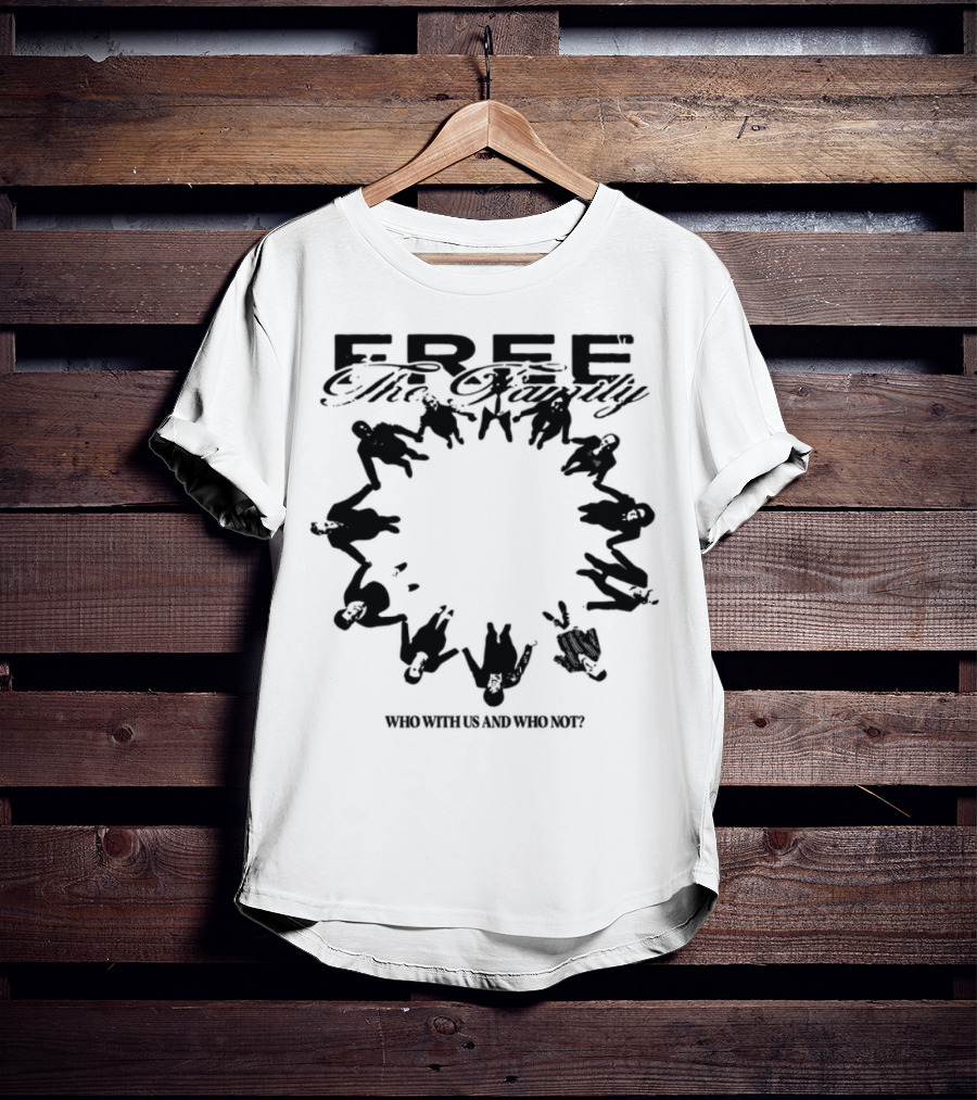 Cheerful Family Message Togetherness 'Free The Family Who With Us And Why Not' T-Shirt