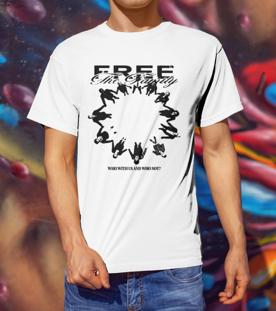 Cheerful Family Message Togetherness 'Free The Family Who With Us And Why Not' T-Shirt