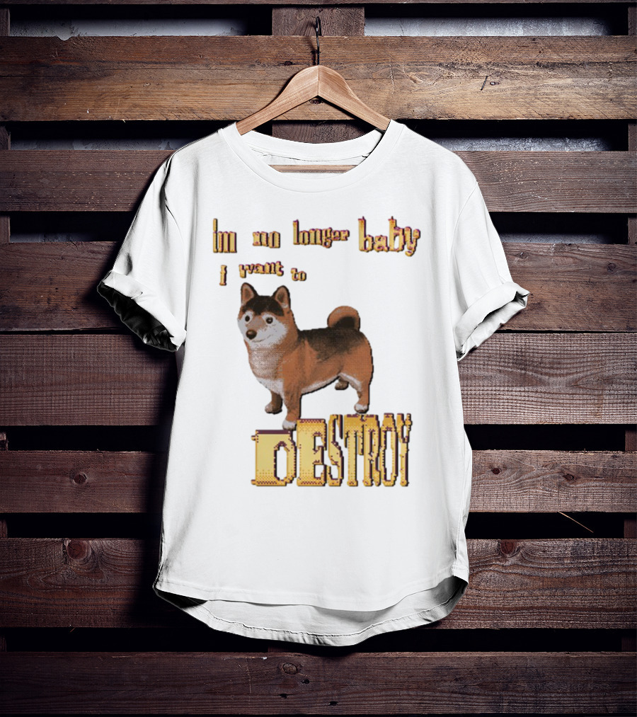 Im No Longer Baby I Want To Destroy Shiba Inu T-Shirt