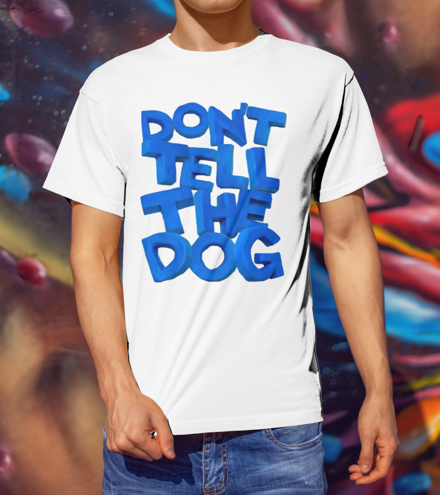 Don't Tell The Dog Bold Blue Text T-Shirt